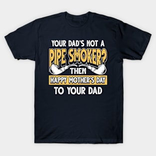 Funny Saying Pipe Smoker Dad Father's Day Gift T-Shirt